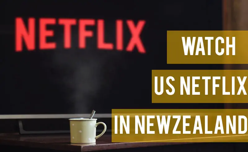 Get US Netflix in New Zealand