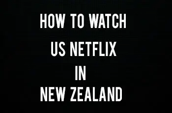 How to Get US Netflix in New Zealand