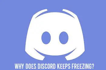 Why Does Discord Keeps Freezing? (Solved)